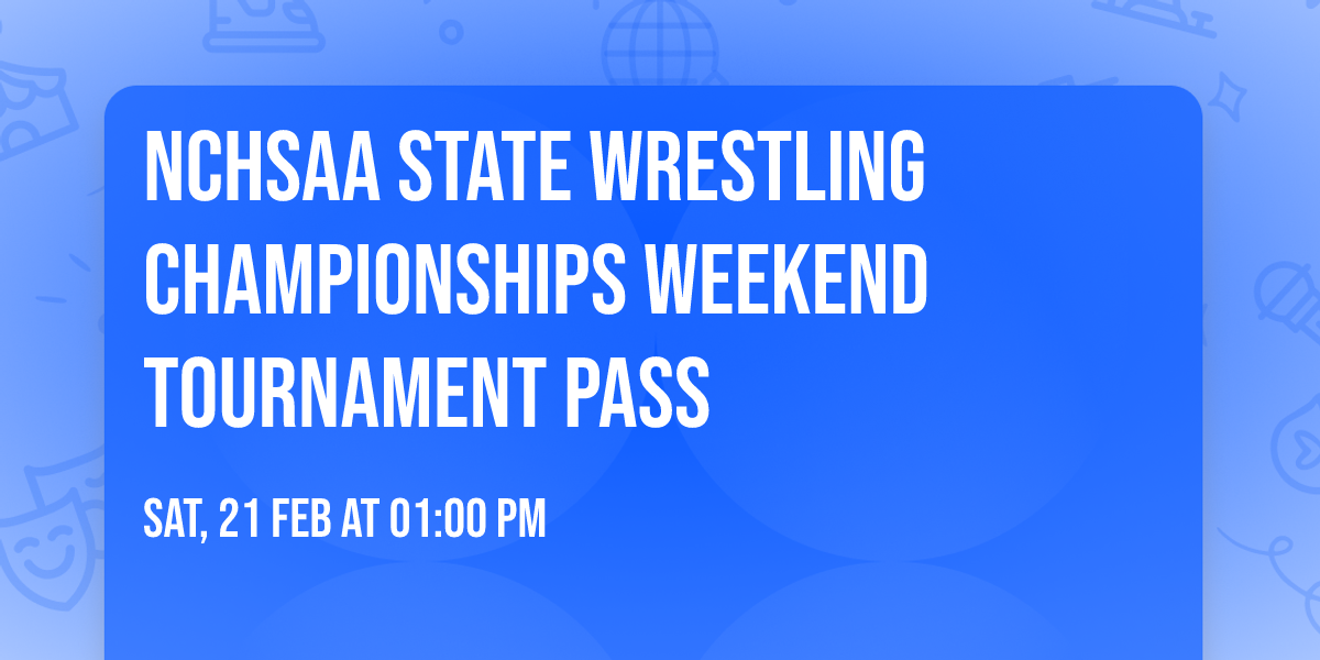 NCHSAA State Wrestling Championships Weekend Tournament Pass