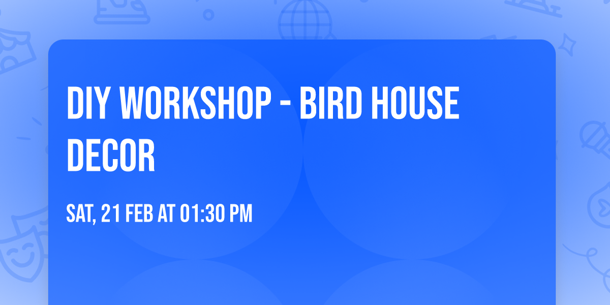 DIY Workshop - Bird House Decor