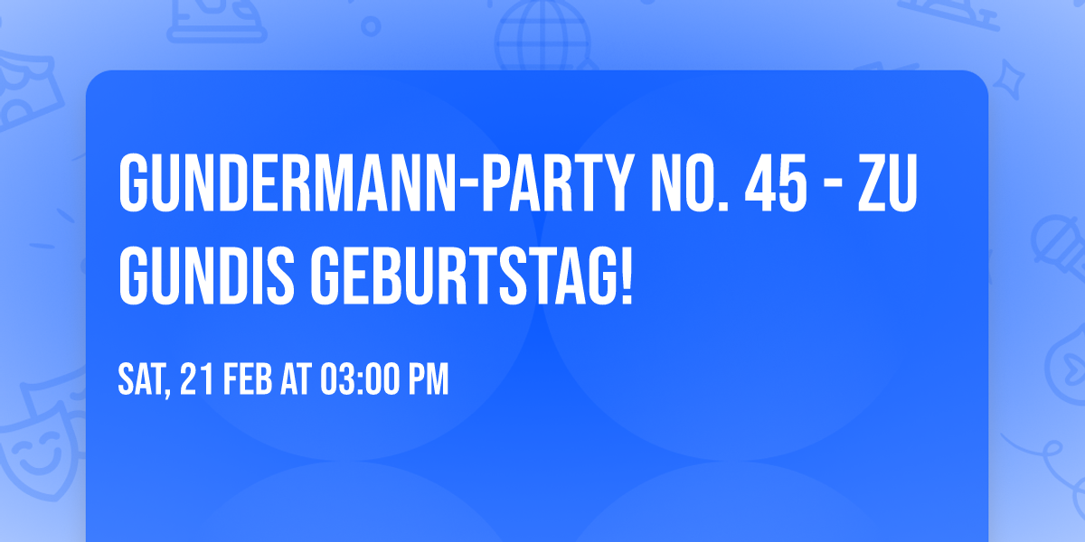 Gundermann-Party No. 45 - zu Gundis Geburtstag! 