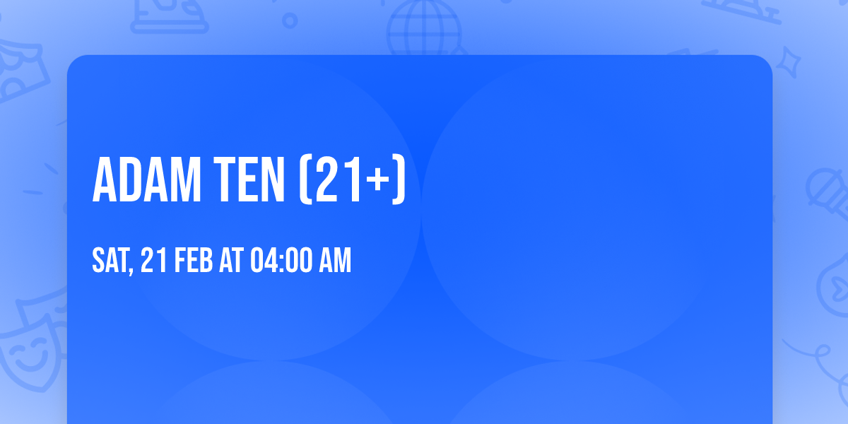 Adam Ten (21+)