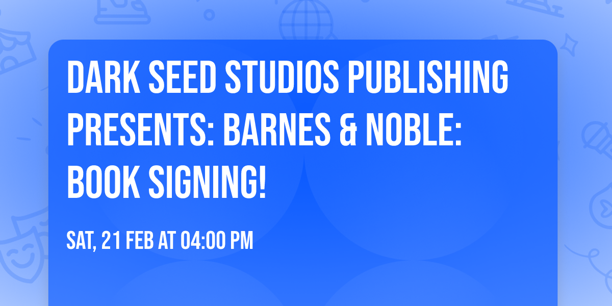 Dark Seed Studios Publishing Presents: Barnes & Noble: Book Signing!
