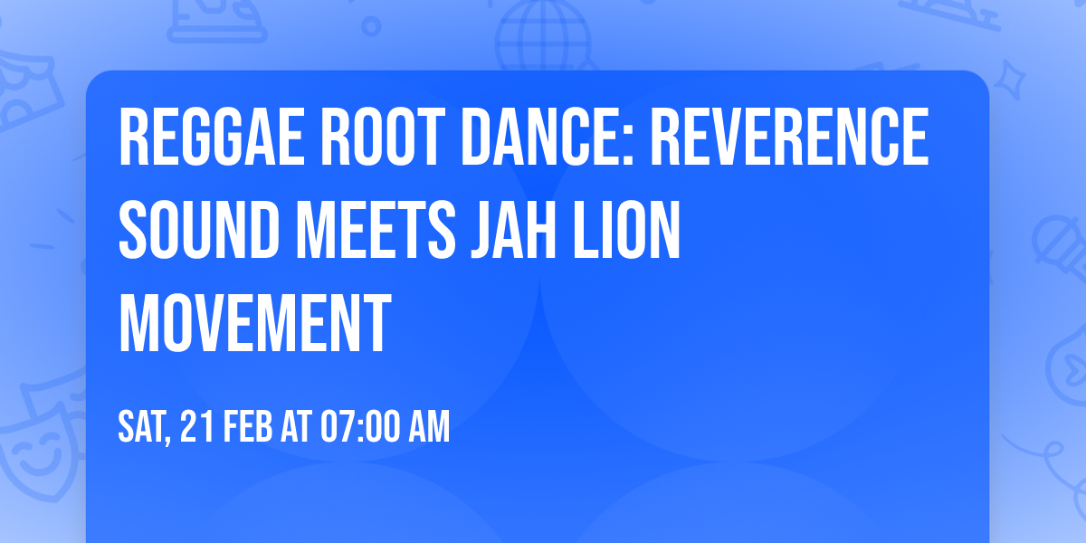 Reggae Root Dance: Reverence Sound meets Jah Lion Movement 