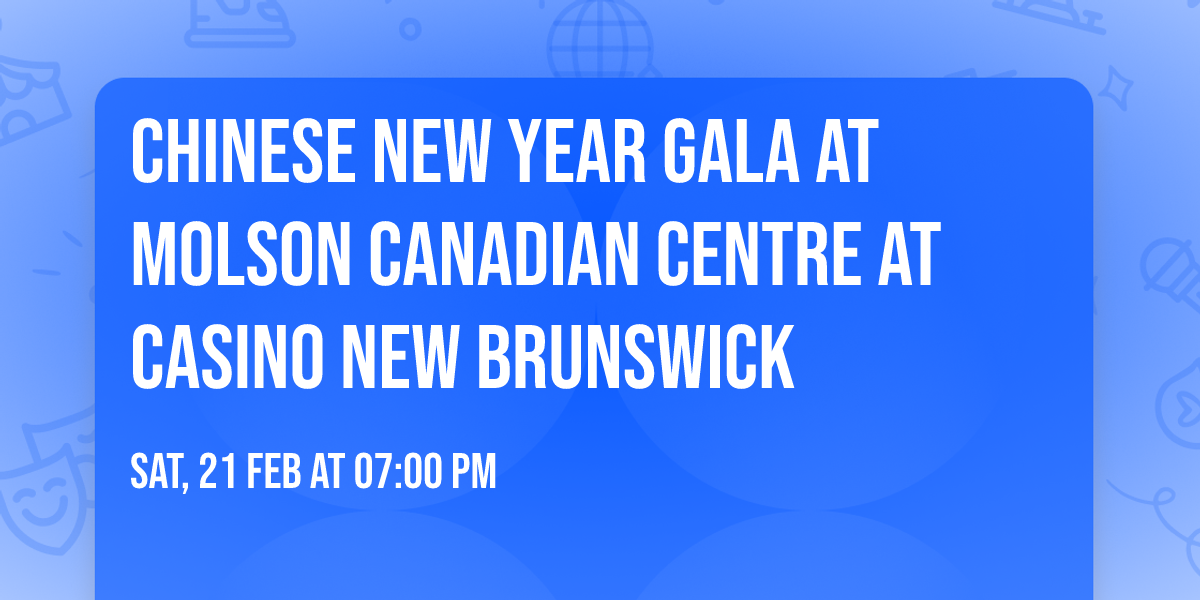 Chinese New Year Gala at Molson Canadian Centre at Casino New Brunswick