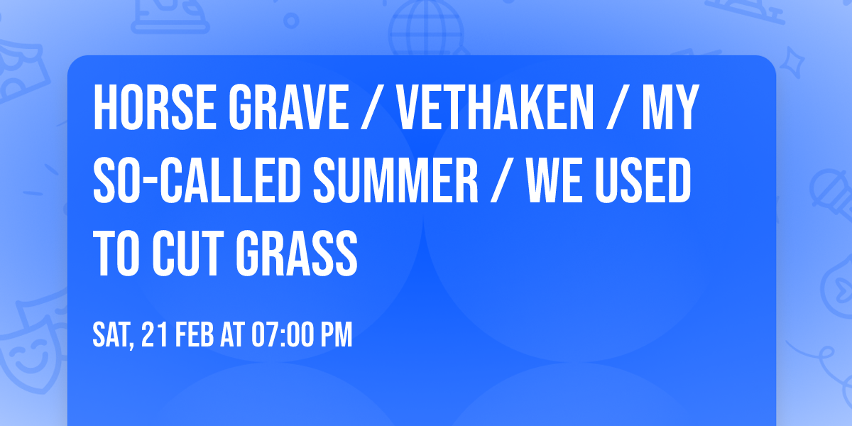 Horse Grave \/ Vethaken \/ My So-Called Summer \/ We Used To Cut Grass