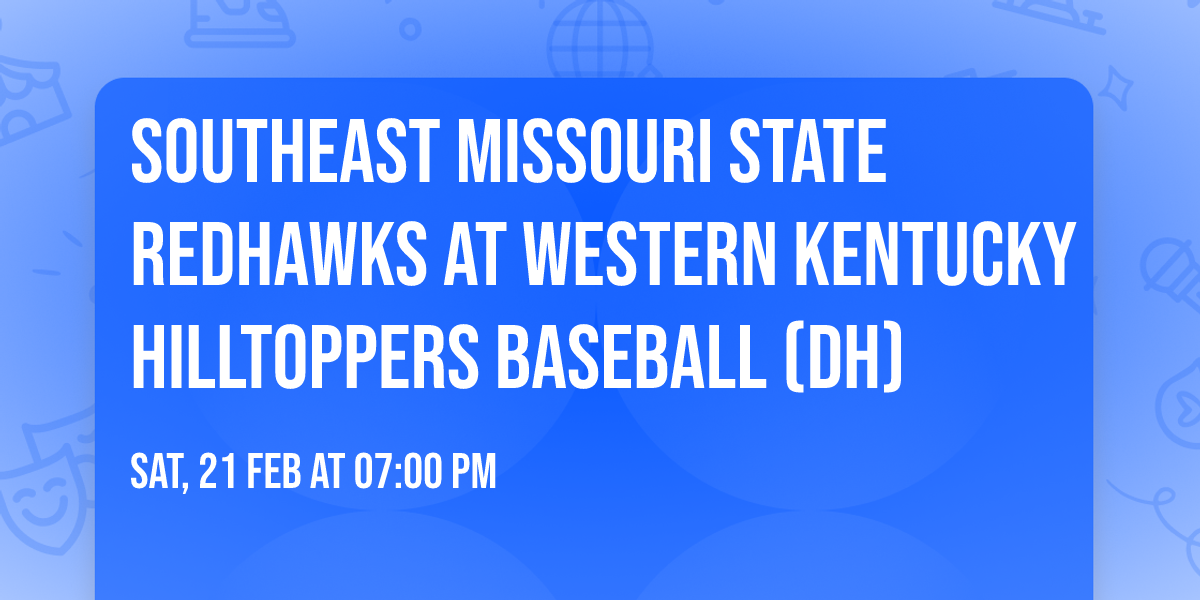 Southeast Missouri State Redhawks at Western Kentucky Hilltoppers Baseball (DH)