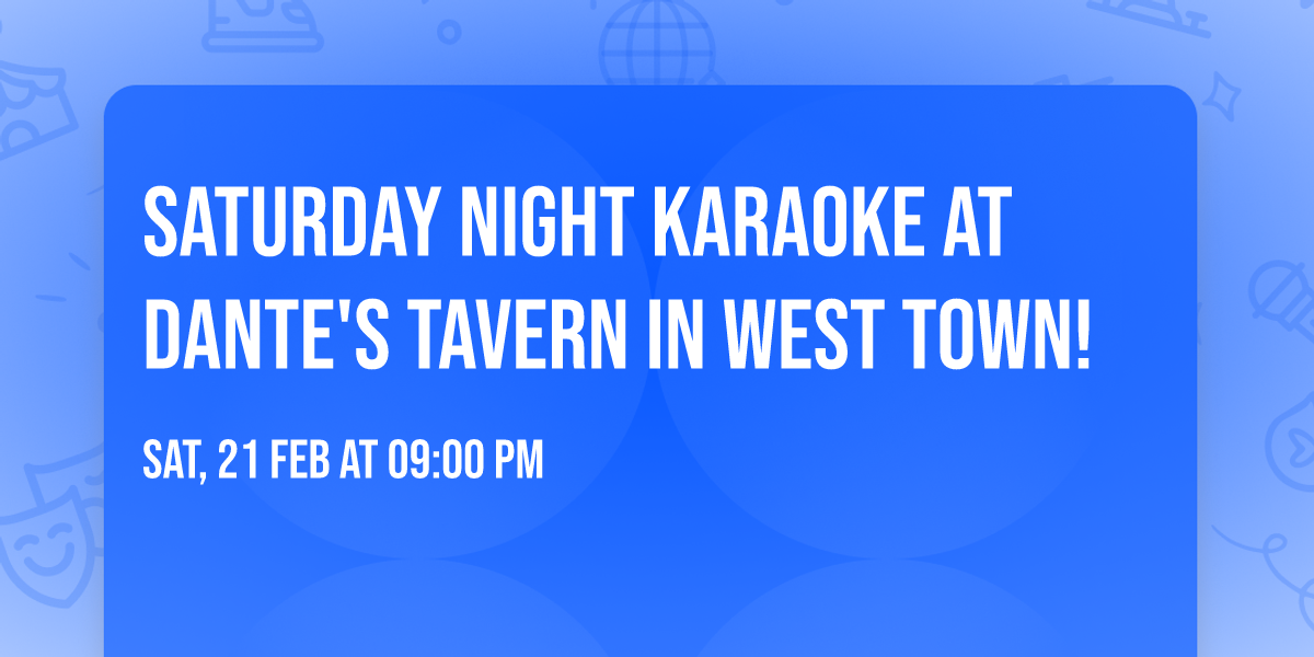 Saturday Night Karaoke at Dante's Tavern in West Town!