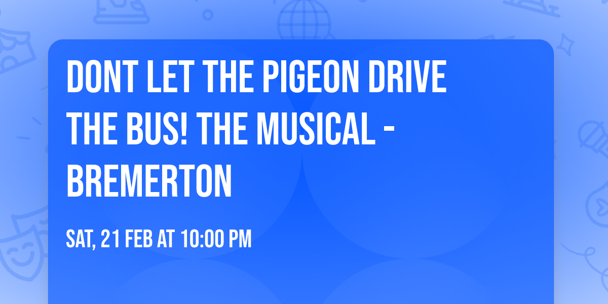 Dont Let The Pigeon Drive The Bus! The Musical - Bremerton