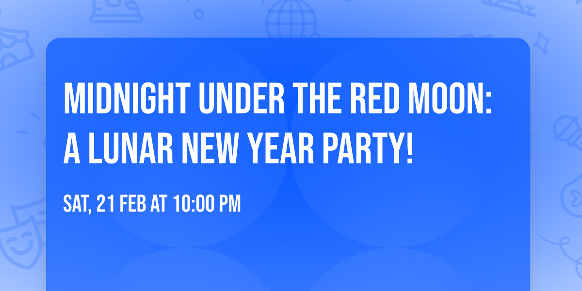 Midnight under the red moon: A lunar new year party!