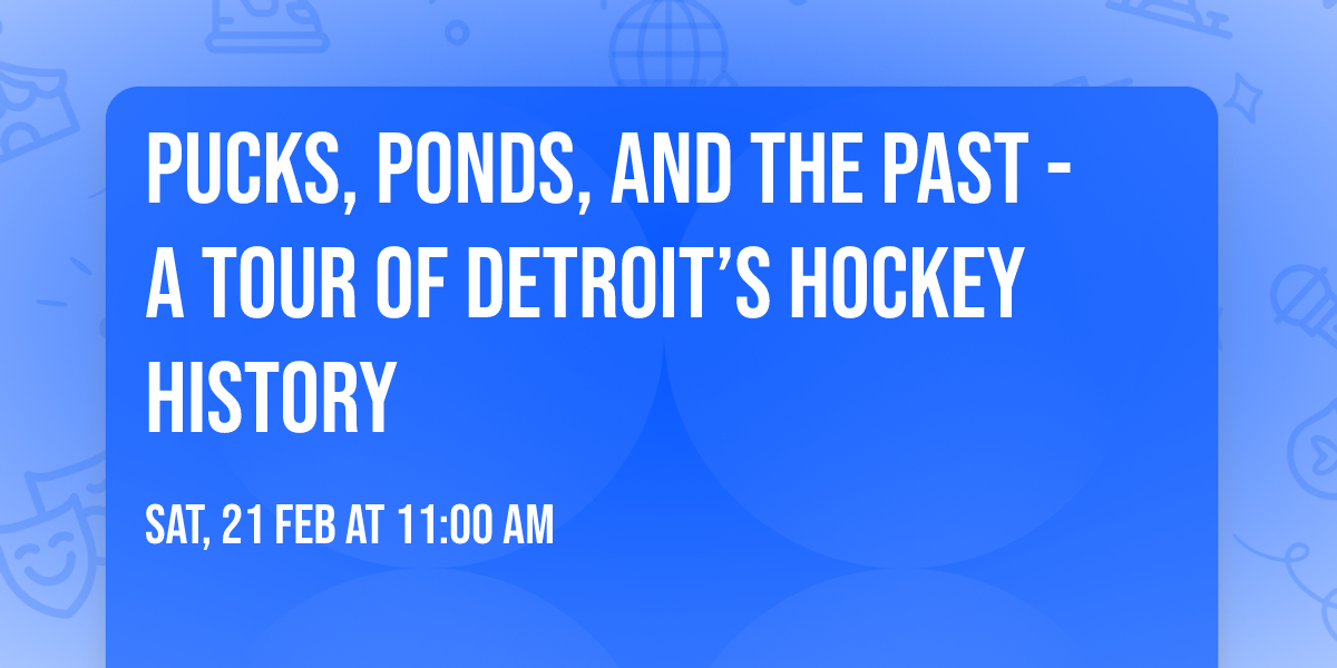 Pucks, Ponds, and the Past - A Tour of Detroit\u2019s Hockey History