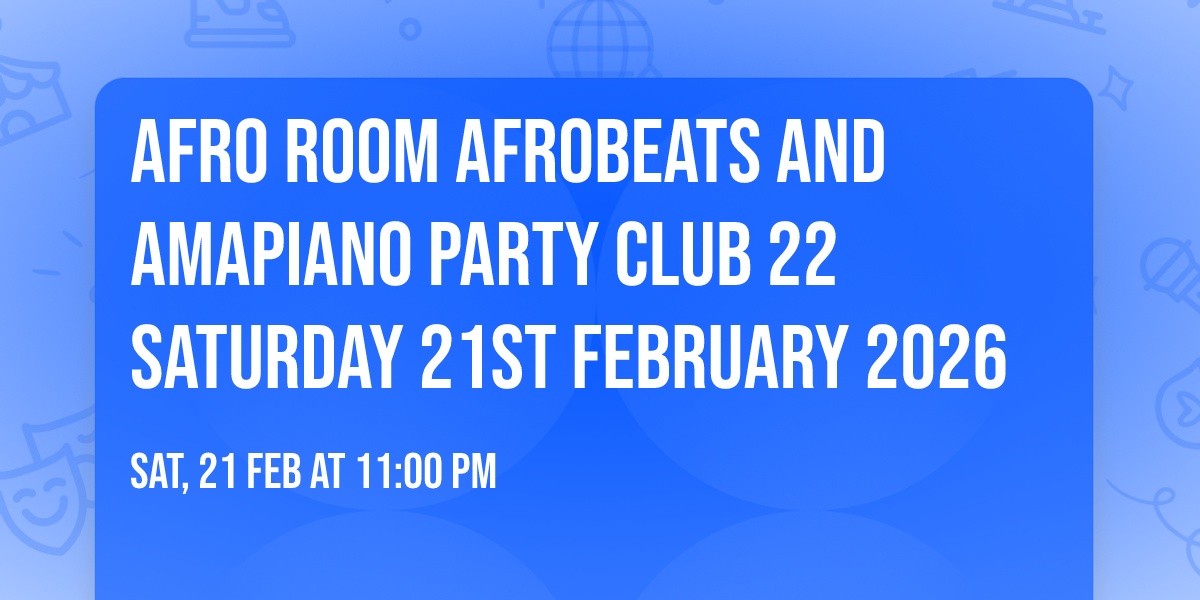 Afro Room Afrobeats and Amapiano Party  Club 22 Saturday 21st February 2026