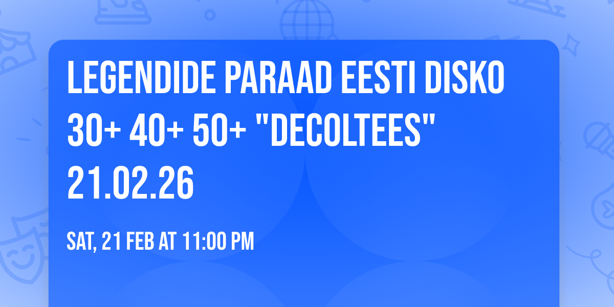 Legendide paraad Eesti DISKO 30+ 40+ 50+ "Decoltees"   21.02.26