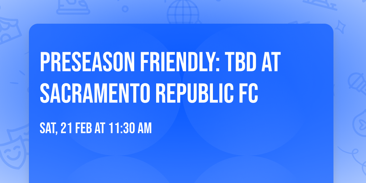 Preseason Friendly: TBD at Sacramento Republic FC