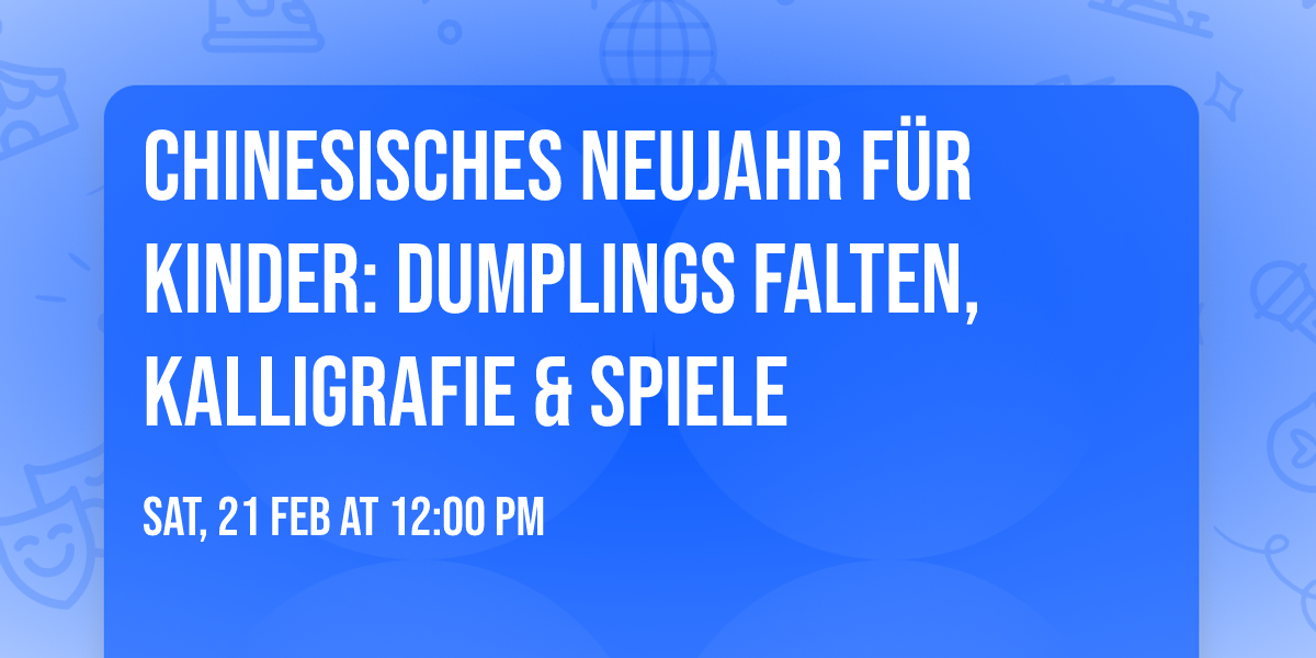 Chinesisches Neujahr f\u00fcr Kinder: Dumplings falten, Kalligrafie & Spiele