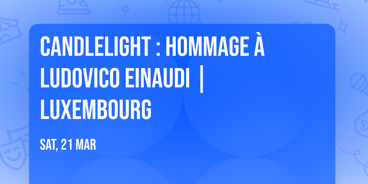 Candlelight : Hommage \u00e0 Ludovico Einaudi | Luxembourg