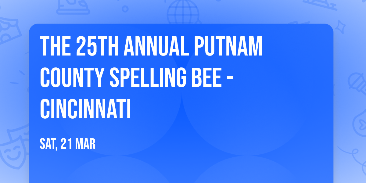 The 25th Annual Putnam County Spelling Bee - Cincinnati