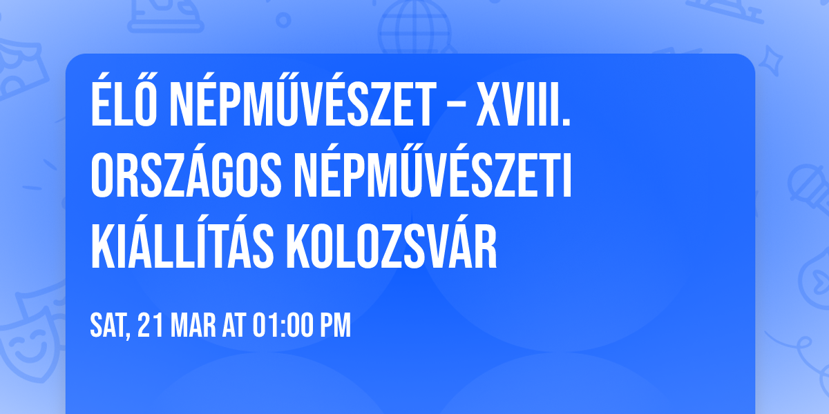 \u00c9l\u0151 N\u00e9pm\u0171v\u00e9szet \u2013 XVIII. Orsz\u00e1gos N\u00e9pm\u0171v\u00e9szeti Ki\u00e1ll\u00edt\u00e1s Kolozsv\u00e1r