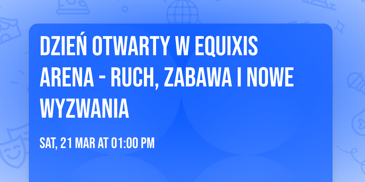 Dzie\u0144 Otwarty w Equixis Arena - ruch, zabawa i nowe wyzwania