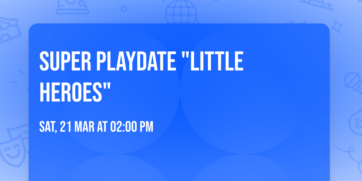 Super Playdate "Little Heroes"