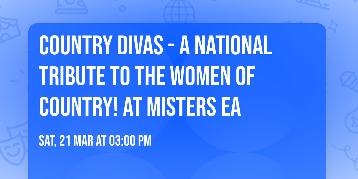 Country Divas - A National Tribute to the Women of Country! At Misters EA