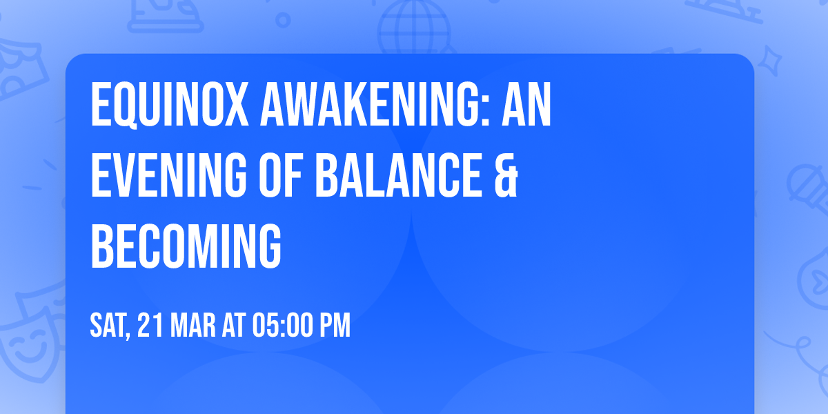 Equinox Awakening: An Evening of Balance & Becoming