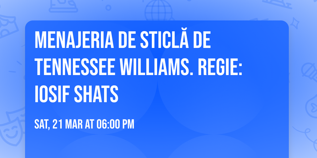 Menajeria de sticl\u0103 de Tennessee Williams. Regie: Iosif SHATS