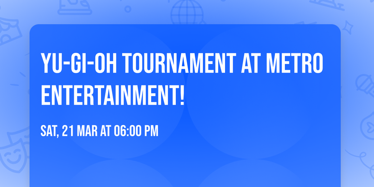 Yu-Gi-Oh Tournament at Metro Entertainment!