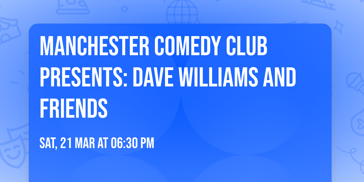 Manchester Comedy Club presents: DAVE WILLIAMS AND FRIENDS
