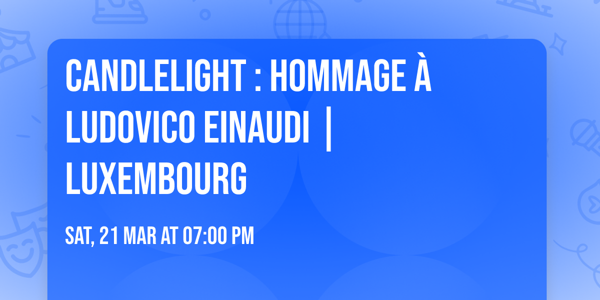 Candlelight : Hommage \u00e0 Ludovico Einaudi | Luxembourg