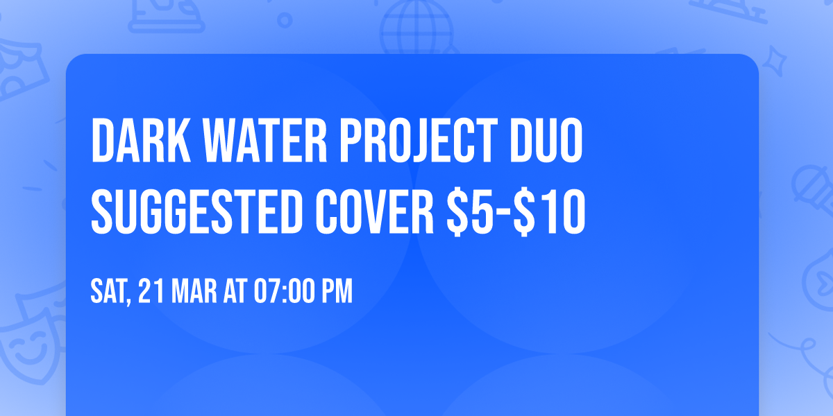 Dark Water Project Duo Suggested Cover $5-$10