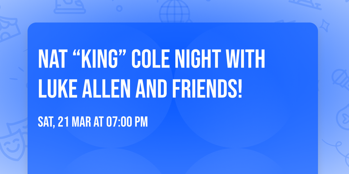 Nat \u201cKing\u201d Cole Night with Luke Allen and Friends!
