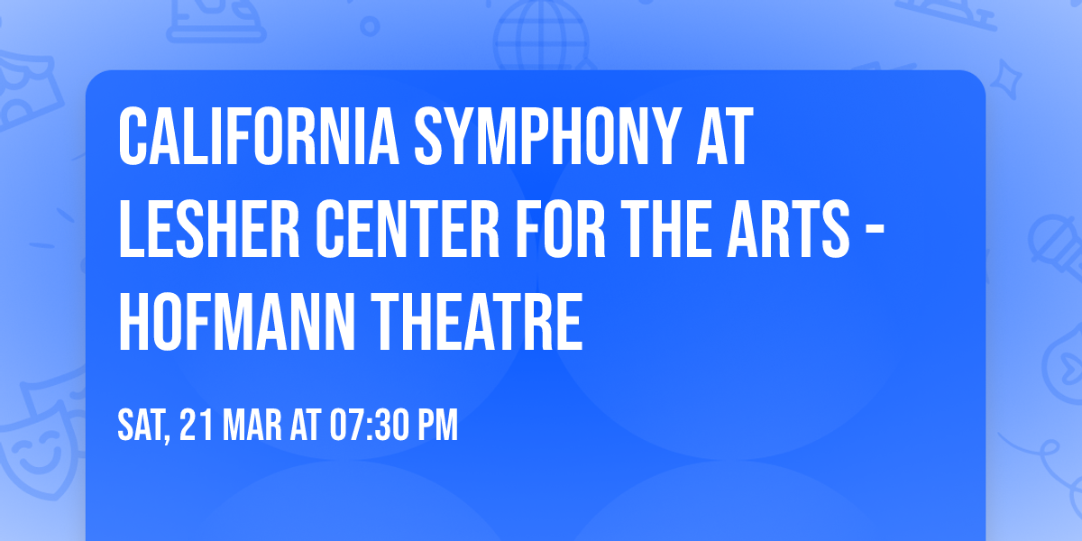 California Symphony at Lesher Center for the Arts - Hofmann Theatre