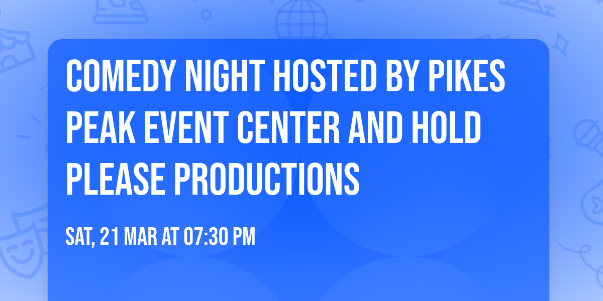 Comedy Night Hosted by Pikes Peak Event Center and Hold Please Productions