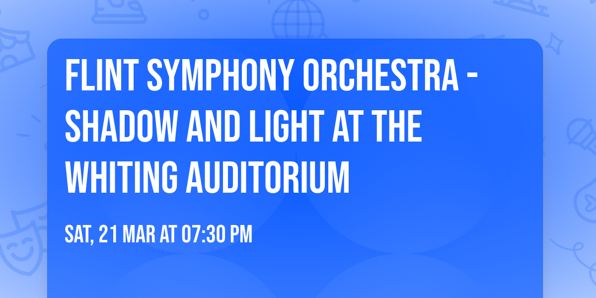 Flint Symphony Orchestra - Shadow and Light at The Whiting Auditorium