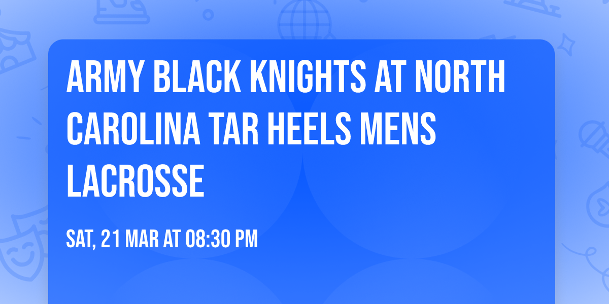 Army Black Knights at North Carolina Tar Heels Mens Lacrosse