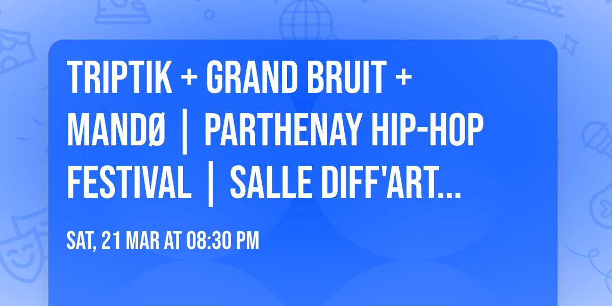 TRIPTIK + GRAND BRUIT + MAND\u00d8 | Parthenay Hip-Hop Festival | Salle Diff'art, Parthenay (79)