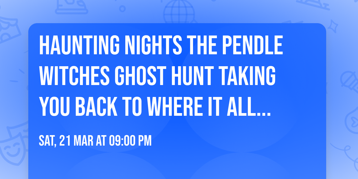 Haunting Nights The Pendle Witches Ghost Hunt Taking You Back To Where It All Began ! 