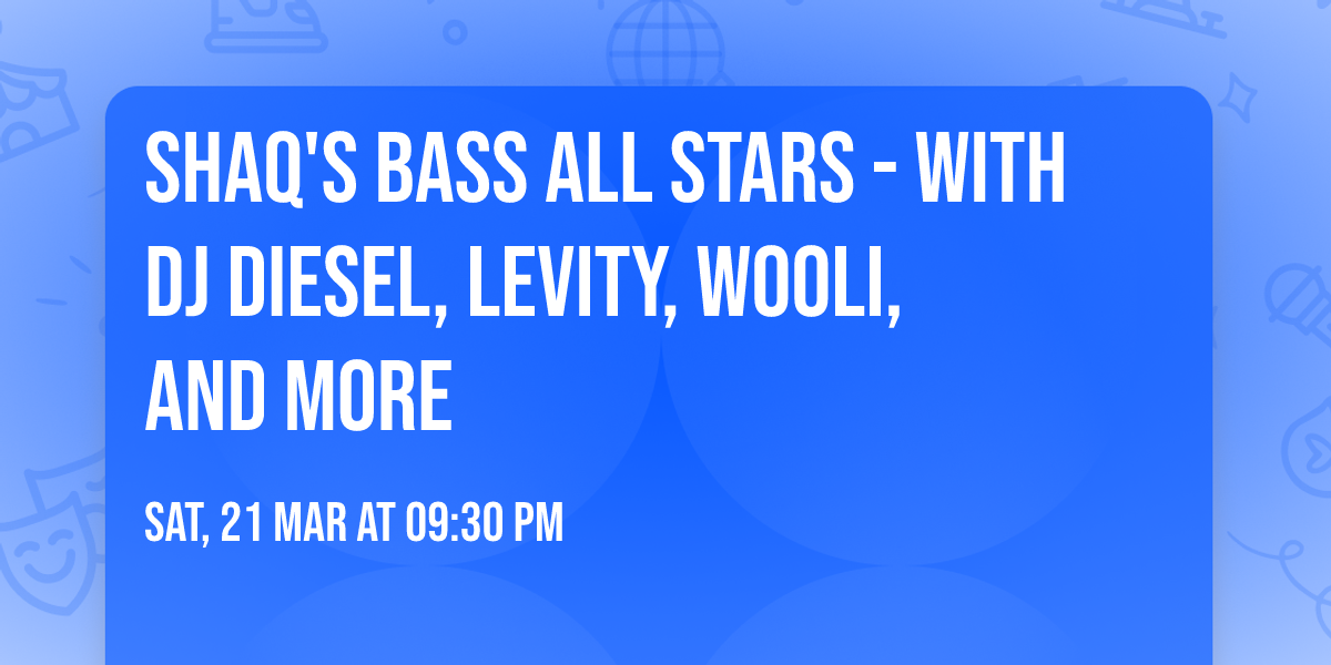Shaq's Bass All Stars - with DJ Diesel, Levity, Wooli, and more
