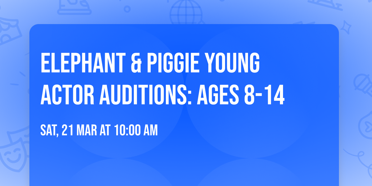 Elephant & Piggie Young Actor Auditions: Ages 8-14