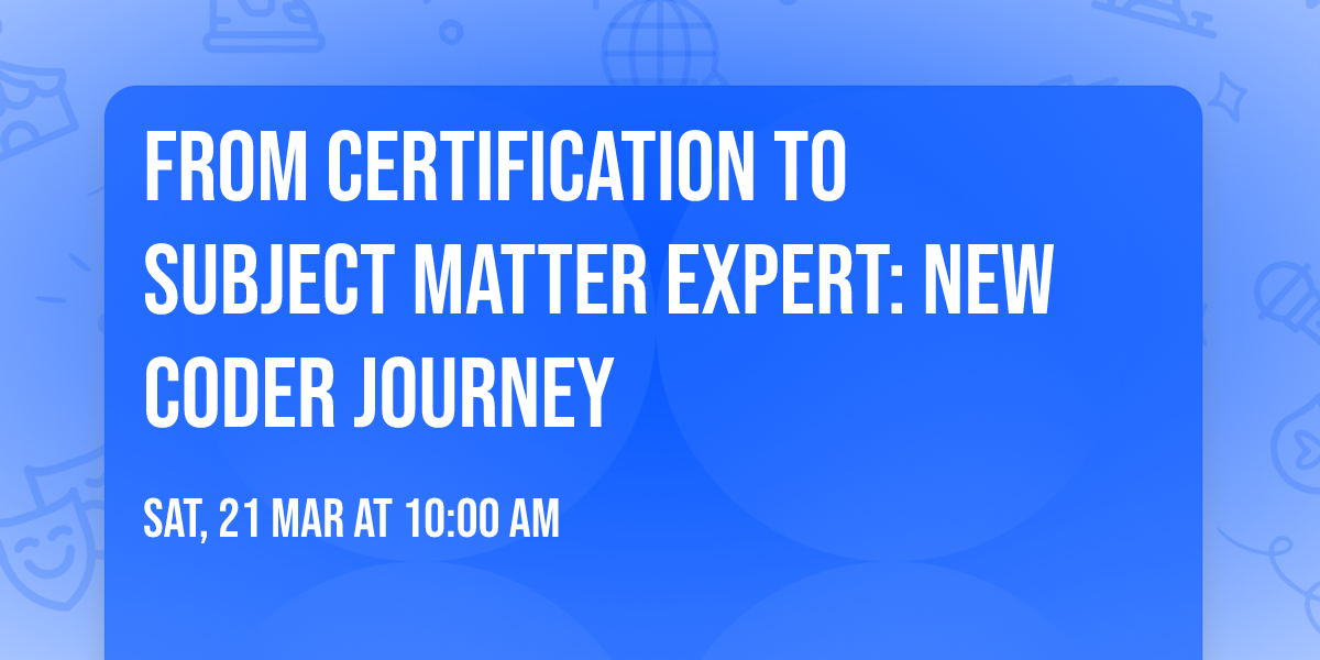 From Certification to Subject Matter Expert: New Coder Journey