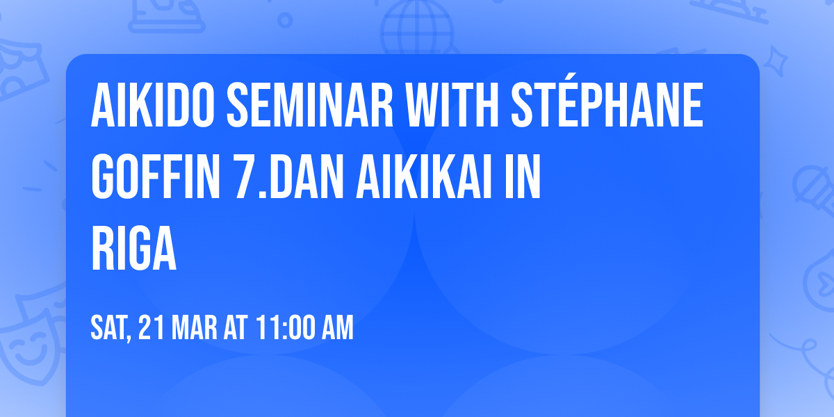 Aikido Seminar with St\u00e9phane Goffin 7.dan Aikikai in Riga