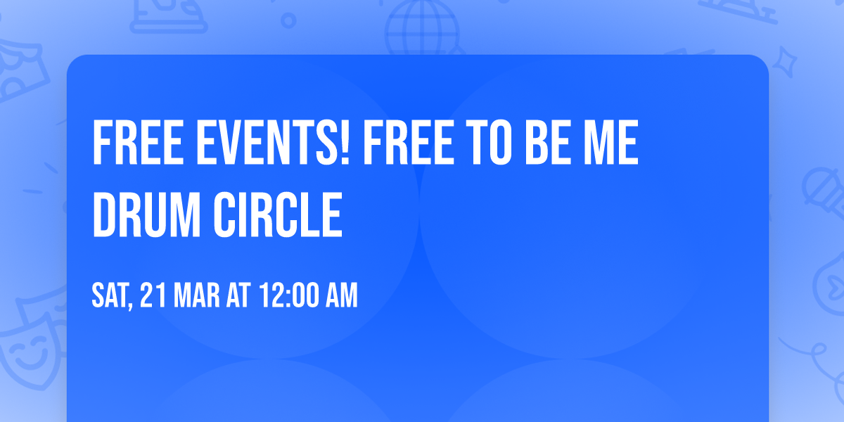FREE EVENTS!  Free to be me drum circle