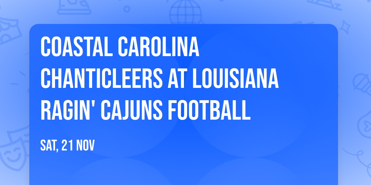 Coastal Carolina Chanticleers at Louisiana Ragin' Cajuns Football