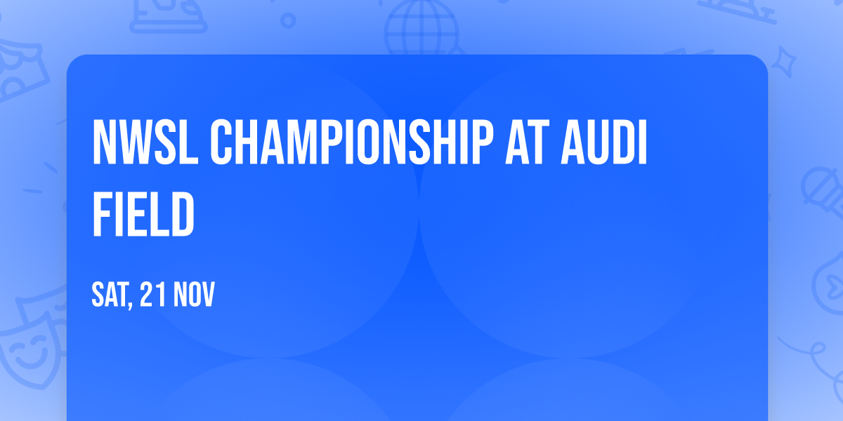 NWSL Championship at Audi Field