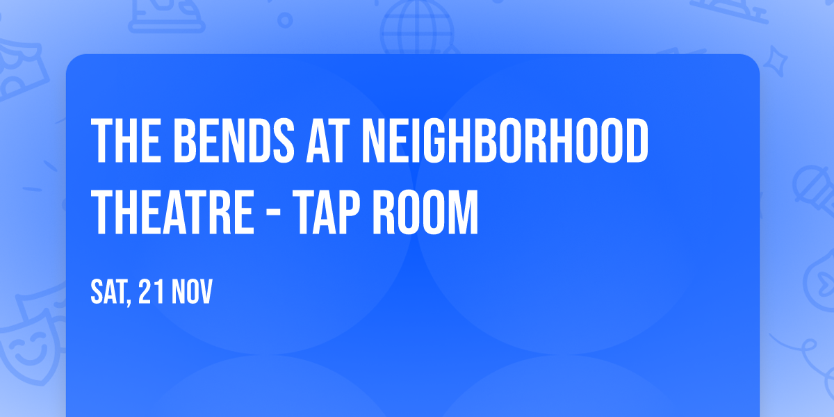 The Bends at Neighborhood Theatre - Tap Room
