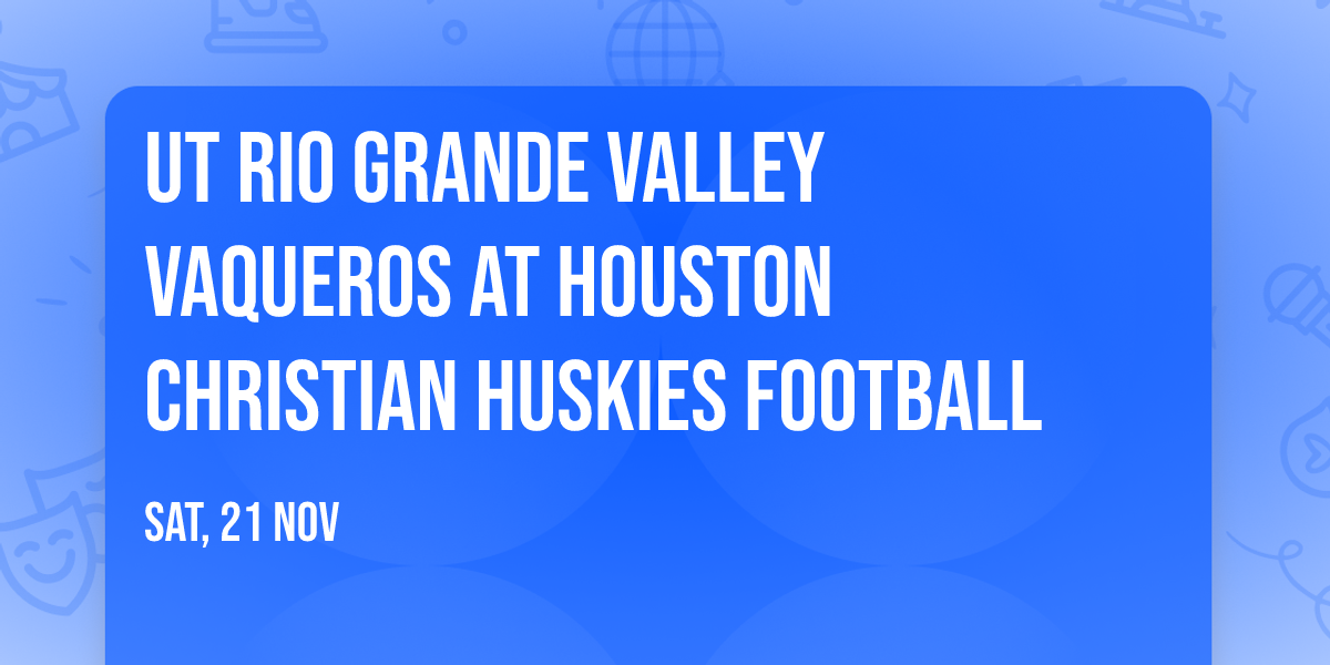 UT Rio Grande Valley Vaqueros at Houston Christian Huskies Football