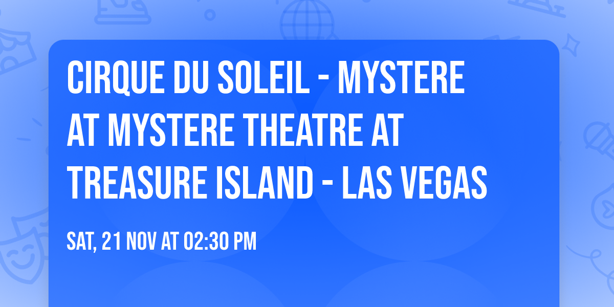 Cirque du Soleil - Mystere at Mystere Theatre At Treasure Island - Las Vegas