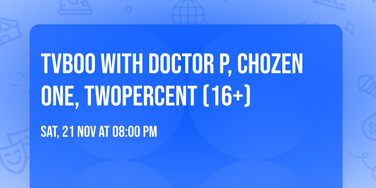 TVBOO with DOCTOR P, Chozen One, Twopercent (16+)