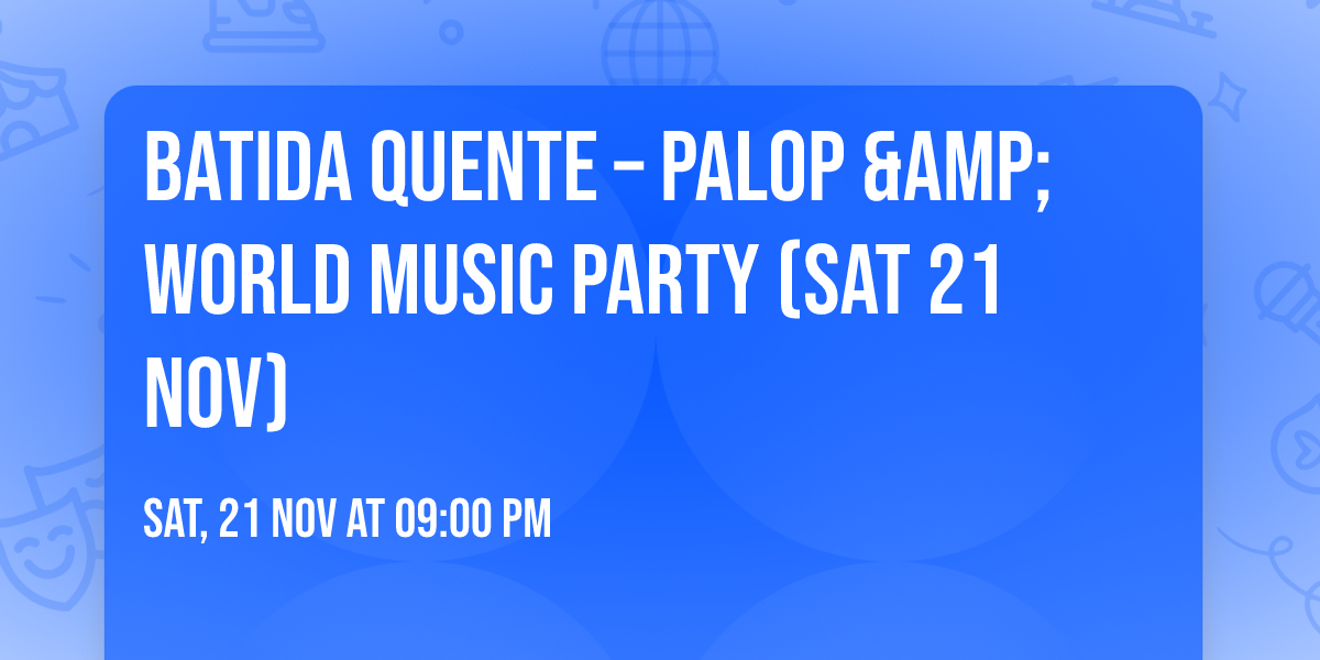 Batida Quente \u2013 PALOP &amp; World Music Party (Sat 21 Nov)