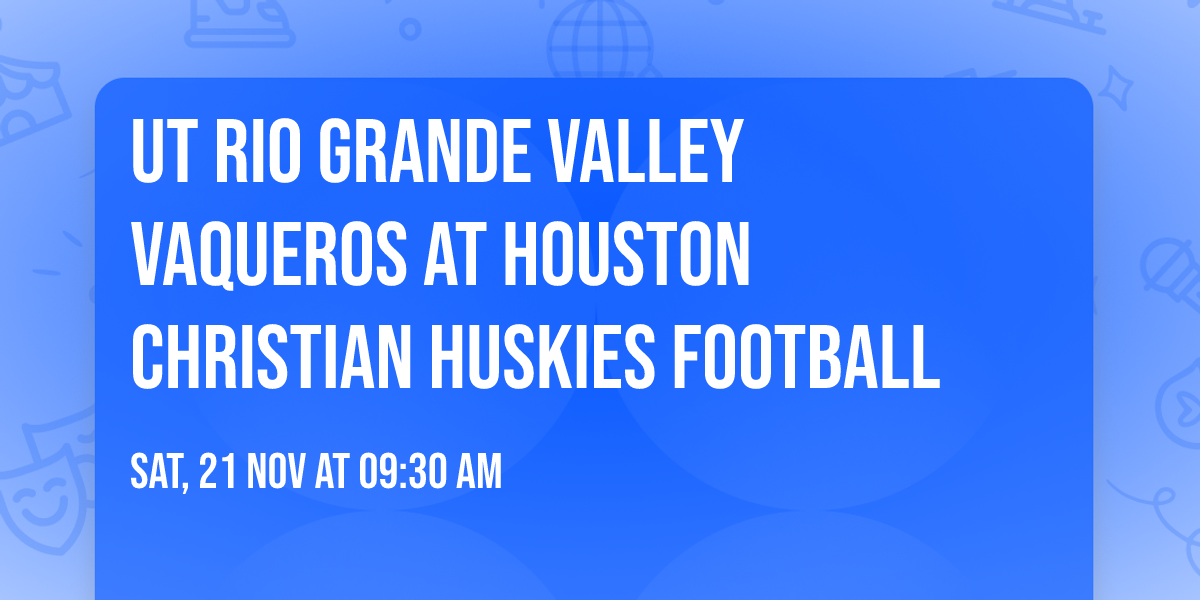 UT Rio Grande Valley Vaqueros at Houston Christian Huskies Football