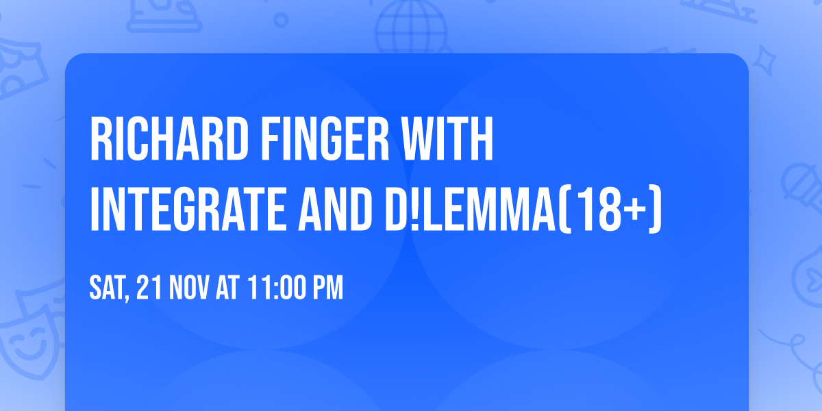 Richard Finger with Integrate and D!lemma(18+)